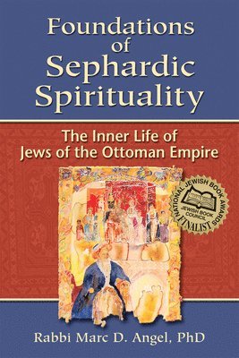 bokomslag Foundations of Sephardic Spirituality: The Inner Life of Jews of the Ottoman Empire
