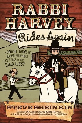 Steve Sheinkin - Rabbi Harvey Rides Again: A Graphic Novel of Jewish Folktales Let Loose in the Wild West, Häftad
