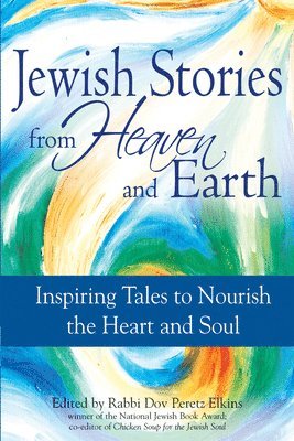 bokomslag Jewish Stories from Heaven and Earth: Inspiring Tales to Nourish the Heart and Soul