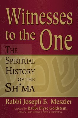 Joseph B. Meszler - Witnesses to the One: The Spiritual History of the Sh'ma, Häftad