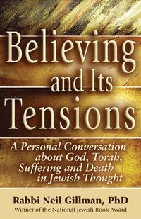 bokomslag Believing and Its Tensions: A Personal Conversation about God, Torah, Suffering and Death in Jewish Thought