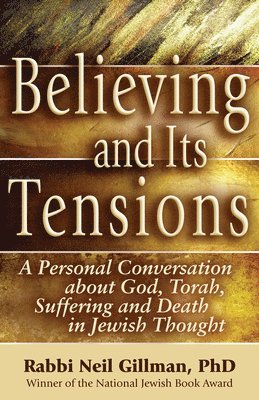 bokomslag Believing and Its Tensions: A Personal Conversation about God, Torah, Suffering and Death in Jewish Thought
