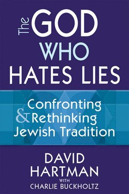 bokomslag The God Who Hates Lies: Confronting & Rethinking Jewish Tradition