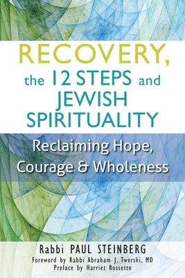 Paul Steinberg, Rabbi Paul Steinberg - Recovery, the 12 Steps and Jewish Spirituality: Reclaiming Hope, Courage & Wholeness, Häftad