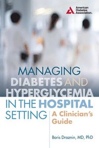 bokomslag Managing Diabetes and Hyperglycemia in the Hospital Setting