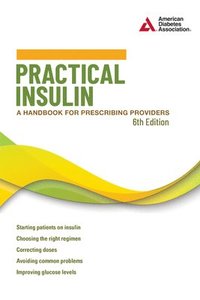 bokomslag Practical Insulin, 6th Edition: A Handbook for Prescribing Providers