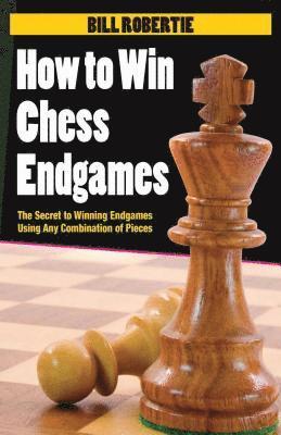 Bill Robertie - How to Win Chess Endgames, Häftad
