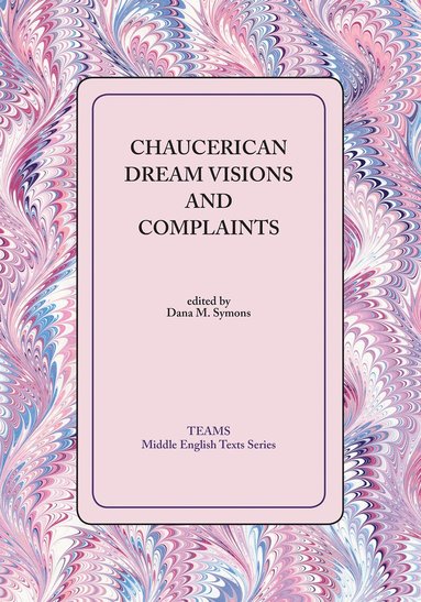 Dana M. Symons - Chaucerian Dream Visions and Complaints, Häftad