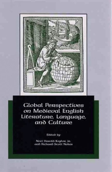 Noel Harold Kaylor Jr., Richard Scott Nokes - Global Perspectives on Medieval English Literature, Language, and Culture, Inbunden