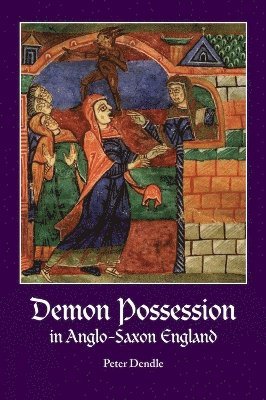 Peter Dendle - Demon Possession in Anglo-Saxon England, Inbunden