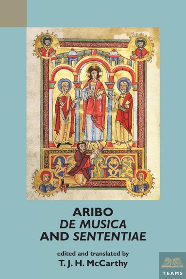 Medieval Institute Publications, T. J. H. McCarthy - Aribo, De musica and Sententiae, Häftad