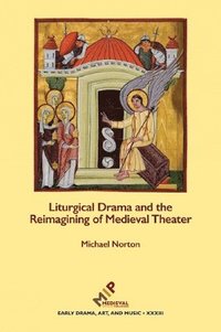 bokomslag Liturgical Drama and the Reimagining of Medieval Theater