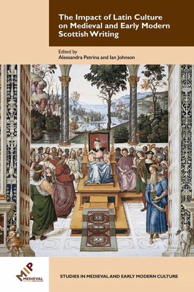 Alessandra Petrina, Ian Johnson - Impact of Latin Culture on Medieval and Early Modern Scottish Writing, Inbunden