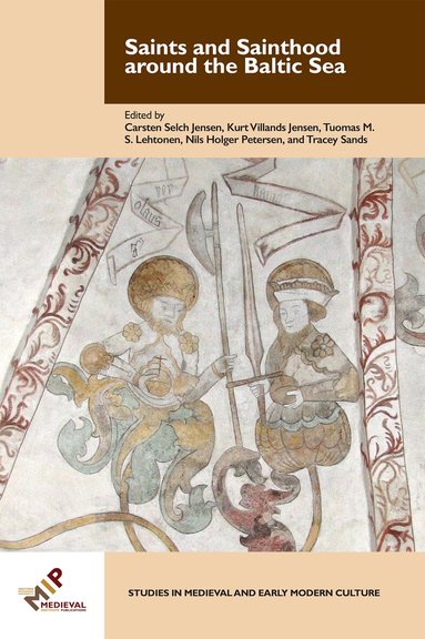 Carsten Selch Jensen, Tracey Sands, Nils Holger Petersen, Kurt Villads Jensen, Tuomas M. S. Lehtonen - Saints and Sainthood around the Baltic Sea, Inbunden