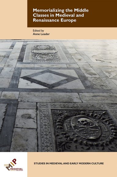 Anne Leader - Memorializing the Middle Classes in Medieval and Renaissance Europe, Inbunden