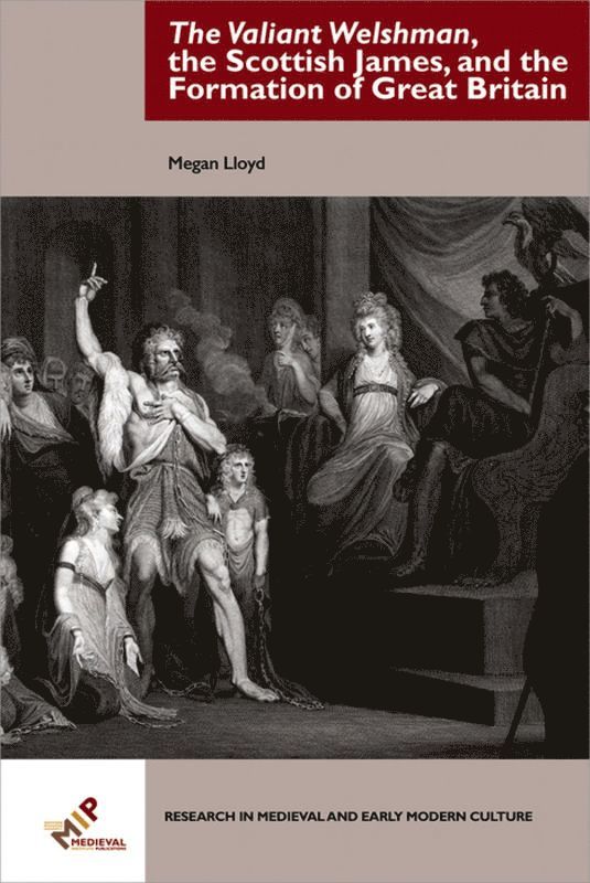 Valiant Welshman, the Scottish James, and the Formation of Great Britain