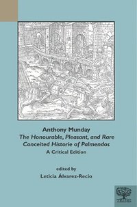 bokomslag Anthony Munday, &quot;The Honourable, Pleasant, and Rare Conceited Historie of Palmendos&quot;