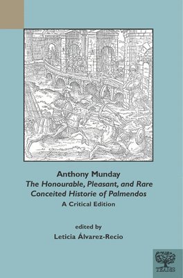 bokomslag Anthony Munday, &quot;The Honourable, Pleasant, and Rare Conceited Historie of Palmendos&quot;