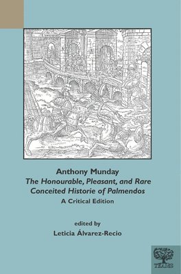 Leticia Álvarez-Recio, University of Seville) Alvarez-Recio, Leticia (Professor of English Literature, Leticia Alvarez-Recio - Anthony Munday, "The Honourable, Pleasant, and Rare Conceited Historie of Palmendos", Häftad
