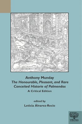 bokomslag Anthony Munday: The Honourable, Pleasant and Rare Conceited Historie of Palmendos