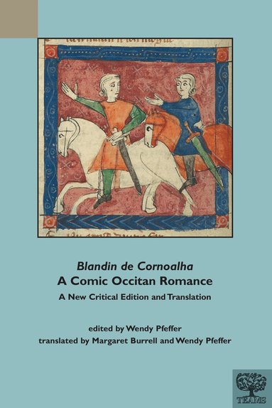Medieval Institute Publications, Wendy Pfeffer - Blandin de Cornoalha: A Comic Occitan Romance, Inbunden