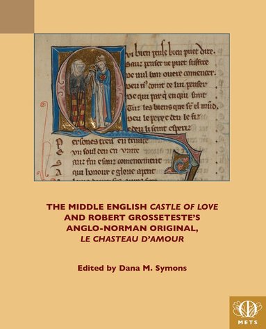 Dana M Symons - Middle English 'Castle of Love' and Robert Grosseteste's Anglo-Norman Original, 'Le Chasteau d'amour', Inbunden