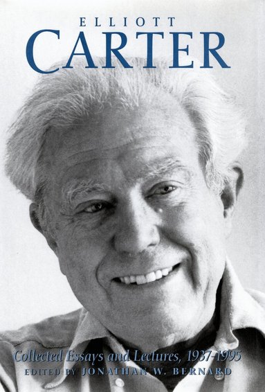 Elliott Carter, Jonathan W. Bernard, Jonathan W. Bernard - Elliott Carter: Collected Essays and Lectures, 1937-1995, Häftad