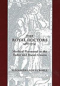 bokomslag The Royal Doctors, 1485-1714: