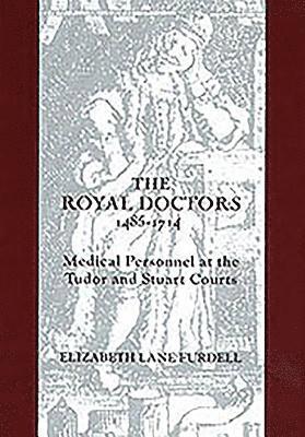 bokomslag The Royal Doctors, 1485-1714: