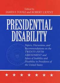 bokomslag Presidential Disability: Papers and Discussions on Inability and Disability Among U. S. Presidents