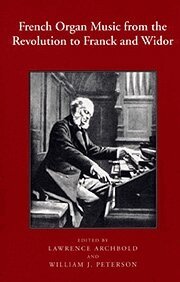 Lawrence Archbold, William J. Peterson, William Peterson - French Organ Music from the Revolution to Franck and Widor, Häftad