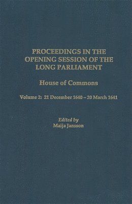 bokomslag Proceedings in the Opening Session of the Long Parliament: House of Commons, Vol. 2: 21 December 1640 - 20 March 1641