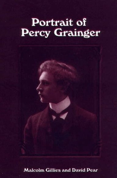 Malcolm Gillies, David Pear - Portrait of Percy Grainger, Inbunden