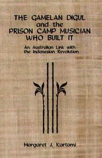 bokomslag The Gamelan Digul and the Prison Camp Musician Who Built It: An Australian Link with the Indonesian Revolution [With CD]