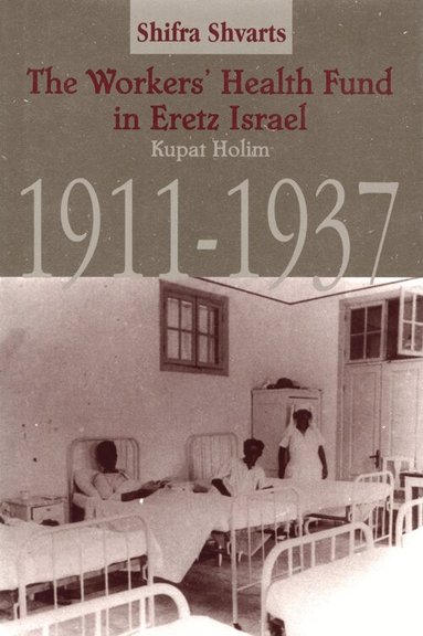 Shifra Shvarts - Workers' Health Fund in Eretz Israel, Inbunden