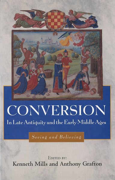 Kenneth Mills, Anthony T Grafton-left Princeton 2008 - Conversion in Late Antiquity and the Early Middle Ages, Inbunden