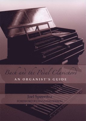 Joel Speerstra - Bach and the Pedal Clavichord, Inbunden