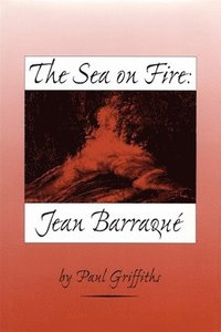 bokomslag The Sea on Fire: Jean Barraqu