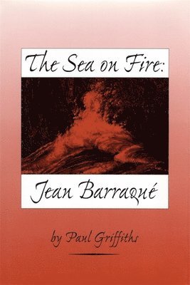 bokomslag The Sea on Fire: Jean Barraqu