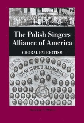 bokomslag The Polish Singers Alliance of America 1888-1998: Choral Patriotism