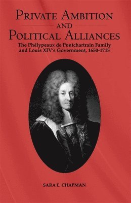 Private Ambition and Political Alliances in Louis XIV's Government 1