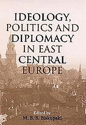 bokomslag Ideology, Politics and Diplomacy in East Central Europe