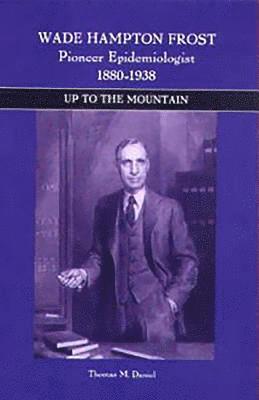 bokomslag Wade Hampton Frost, Pioneer Epidemiologist 1880-1938