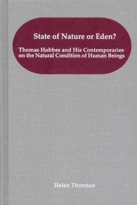 State of Nature or Eden? - Thomas Hobbes and His Contemporaries on the Natural Condition of Human Beings 1