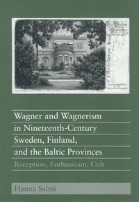 bokomslag Wagner and Wagnerism in Nineteenth-Century Sweden, Finland, and the Baltic Provinces