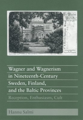 Wagner and Wagnerism in Nineteenth-Century Sweden, Finland, and the Baltic Provinces 1