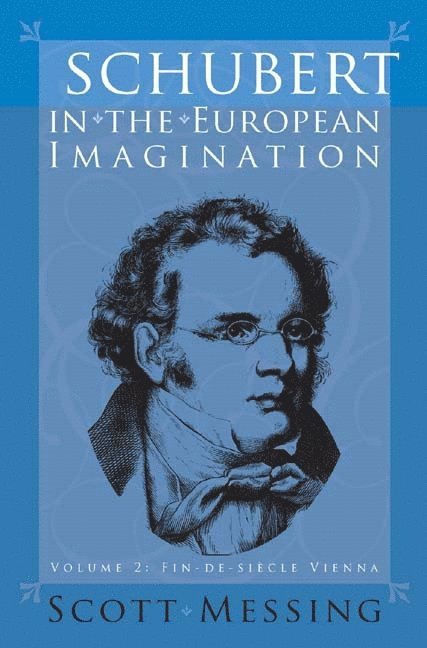 Scott Messing, Professor Scott (Author) Messing - Schubert in the European Imagination, Volume 2, Inbunden