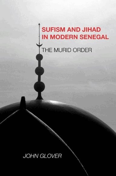 John Glover - Sufism and Jihad in Modern Senegal, Inbunden