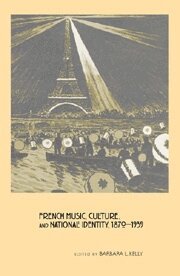 Barbara L. Kelly - French Music, Culture, and National Identity, 1870-1939, Inbunden