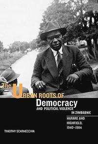 bokomslag The Urban Roots of Democracy and Political Violence in Zimbabwe: 35